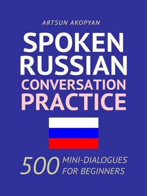 cover image of Spoken Russian Conversation Practice. 500 Mini-Dialogues for Beginners